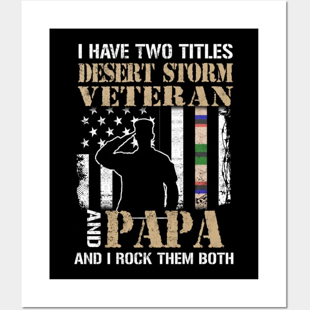 I Have Two Titles Desert Storm Veteran And Papa And I Rock Them Both Wall Art by Otis Patrick